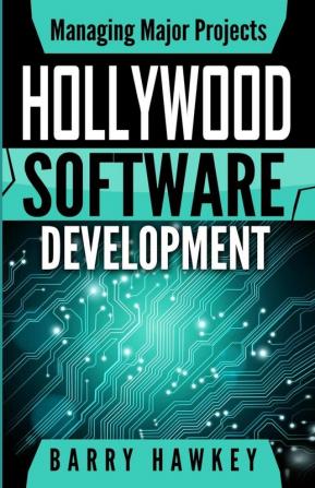 Managing Major Projects: Hollywood Software Development: 1