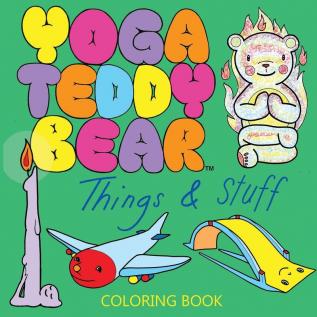 Yoga Teddy Bear Things & Stuff: Coloring Book: 3 (Yoga Teddy Bear Coloring Books)