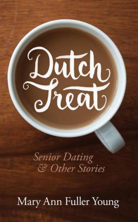 Dutch Treat Senior Dating and Other Stories