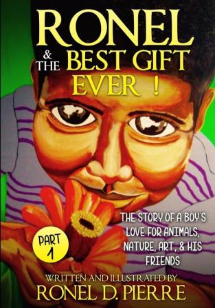 Ronel and the best gift ever!: The story of a boy's love for animals nature art and his friends.: 1