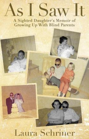 As I Saw It: A Sighted Daughter's Memoir of Growing Up With Blind Parents