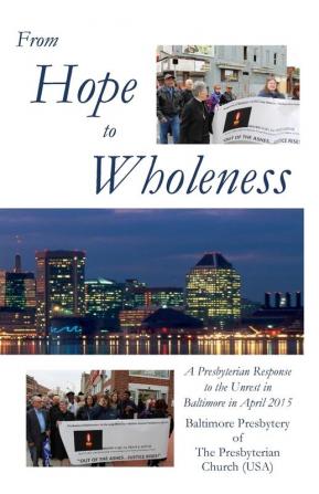 From Hope to Wholeness: A Presbyterian Response to the Unrest in Baltimore in April 2015