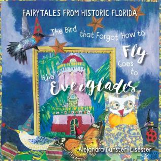 The Bird that Forgot How to Fly Goes to the Everglades: Faitytales from Historic Florida: 2 (Fairytales from Historic Florida)