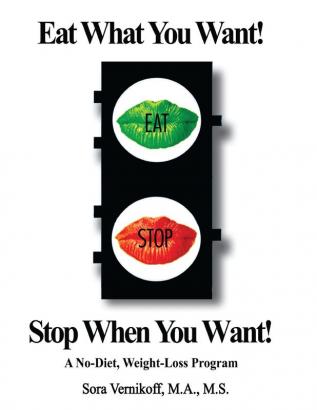 Eat What You Want! Stop When You Want!: A No-Diet Weight-Loss Program