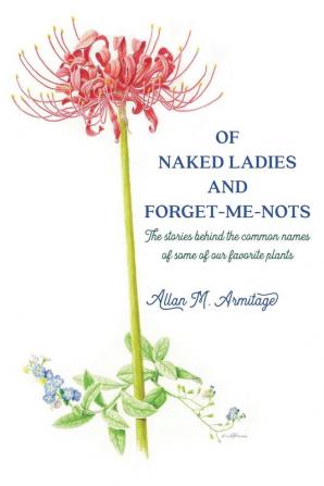 Of Naked Ladies and Forget-Me-Nots: The stories behind the common names of some of our favorite plants