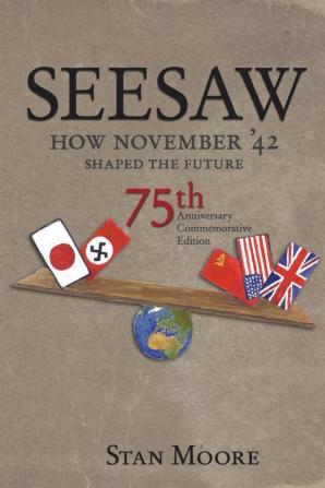 Seesaw How November '42 Shaped the Future: 75th Anniversary Commemorative