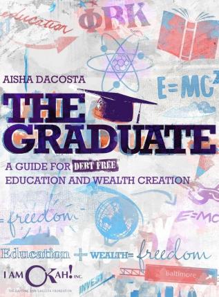 The Graduate: A Guide for Debt-Free Education and Wealth Creation