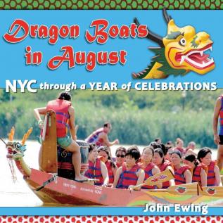 Dragon Boats in August: NYC through a Year of Celebrations