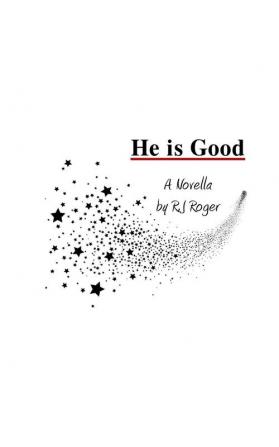 He is Good: A Novella