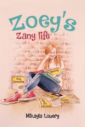 Zoey's Zany Life: 1 (Zany Zoey)