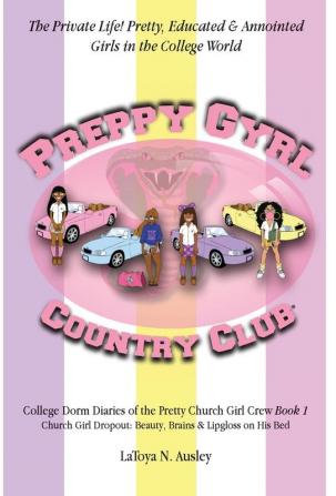 Preppy Gyrl Country Club: College Dorm Diaries of the Pretty Church Girl Crew: Church Girl Dropout-Beauty Brains & Lipgloss on His Bed: 1