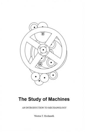 The Study of Machines: An Introduction to Mechanology