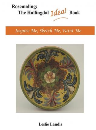 Rosemaling: The Hallingdal Idea Book: Inspire Me Sketch Me Paint Me