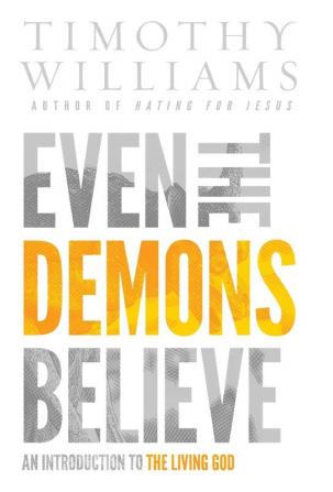 Even the Demons Believe: An Introduction to the Living God