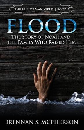 Flood: The Story of Noah and the Family Who Raised Him: 2 (Fall of Man)