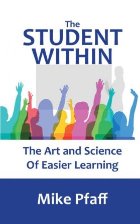 The Student Within: The Art and Science of Easier Learning