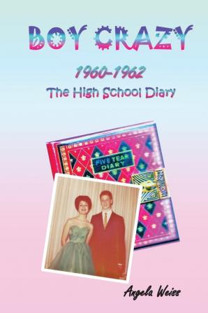 Boy Crazy 1960-1962: The High School Diary (Boy Crazy Books)