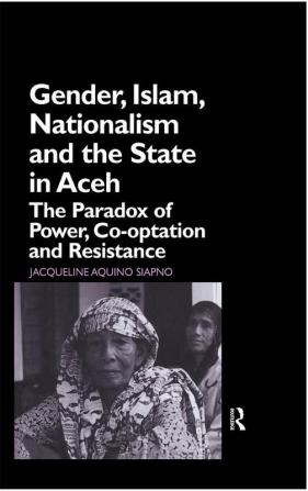 Gender Islam Nationalism and the State in Aceh