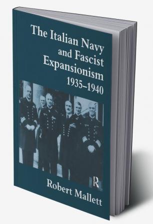 Italian Navy and Fascist Expansionism 1935-1940