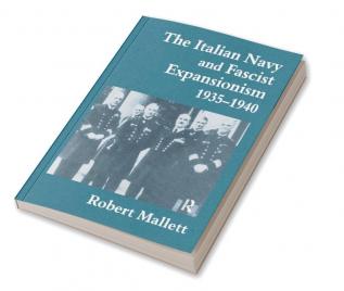 Italian Navy and Fascist Expansionism 1935-1940