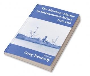 Merchant Marine in International Affairs 1850-1950