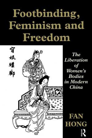 Footbinding Feminism and Freedom