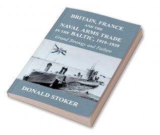 Britain France and the Naval Arms Trade in the Baltic 1919 -1939