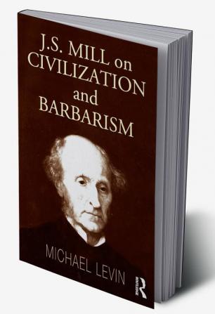 Mill on Civilization and Barbarism