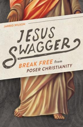 Jesus Swagger: Break Free from Poser Christianity