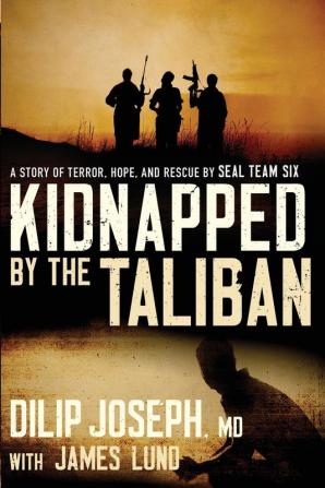 Kidnapped by the Taliban: A Story of Terror Hope and Rescue by SEAL Team Six