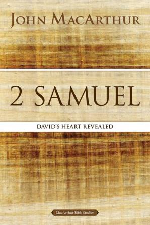 2 Samuel: David's Heart Revealed (MacArthur Bible Studies)