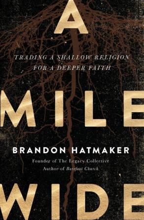 A Mile Wide: Trading a Shallow Religion for a Deeper Faith