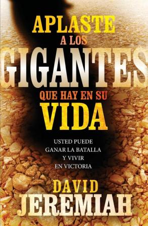 Aplaste a los gigantes que hay en su vida: Usted puede ganar la batalla y vivir en victoria