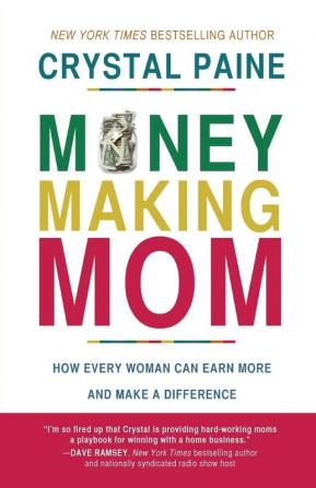 Money-Making Mom: How Every Woman Can Earn More and Make a Difference