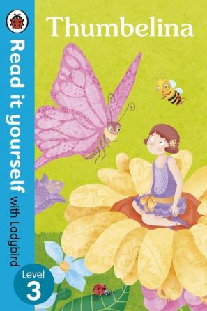 Thumbelina - Read it yourself with Ladybird: Level 3