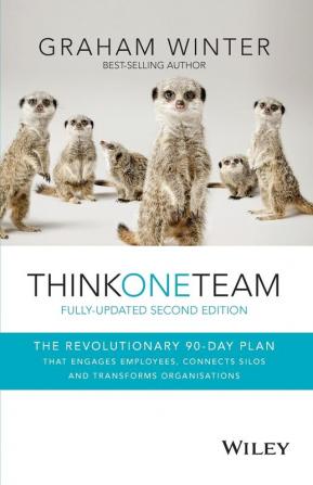 Think One Team - The revolutionary 90-day Plan that Engages Employees Connects Silos and Transforms Organisations 2e