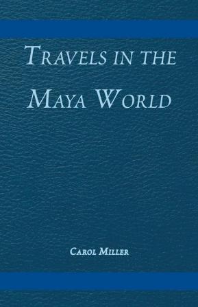 Travels in the Maya World