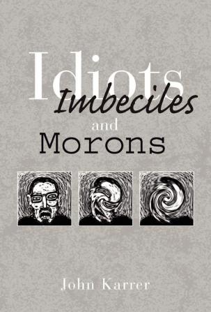 Idiots Imbeciles and Morons