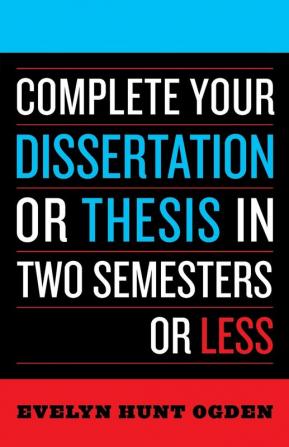 Complete Your Dissertation or Thesis in Two Semesters or Less