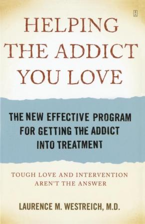 Helping the Addict You Love: The New Effective Program for Getting the Addict into Treatment