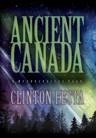 Ancient Canada: A Mythological Tale