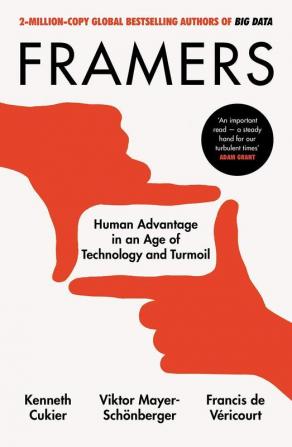 Framers: Human Advantage in an Age of Technology and Turmoil