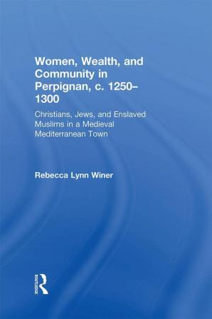 Women Wealth and Community in Perpignan c. 1250–1300