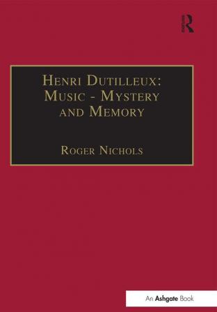 Henri Dutilleux: Music - Mystery and Memory