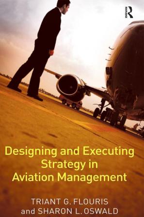 Designing and Executing Strategy in Aviation Management