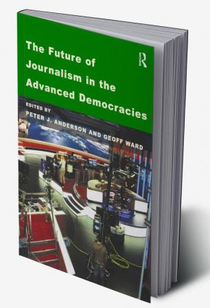 Future of Journalism in the Advanced Democracies