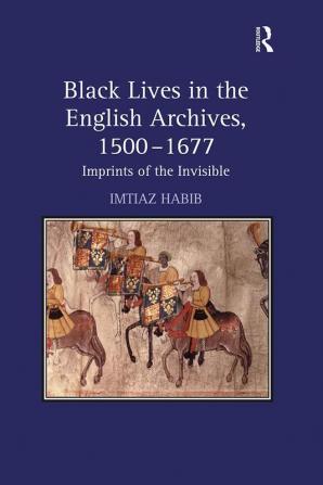 Black Lives in the English Archives 1500–1677