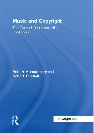 Music and Copyright: The Case of Delius and His Publishers