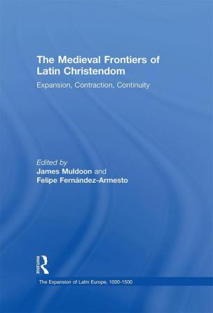 The Medieval Frontiers of Latin Christendom