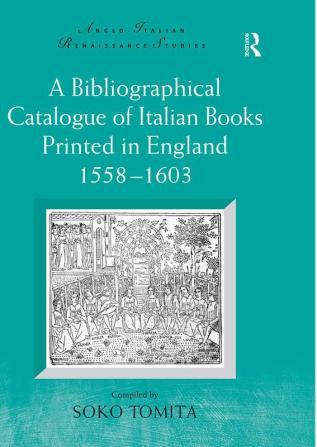 Bibliographical Catalogue of Italian Books Printed in England 1558–1603